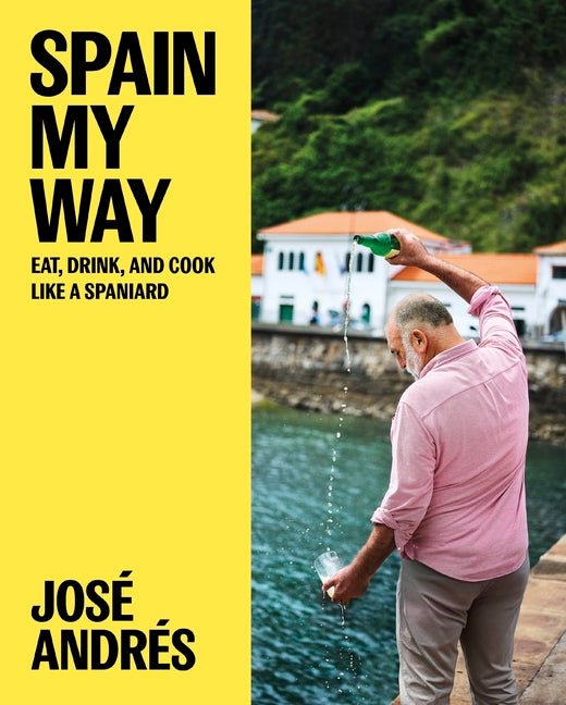 Spain My Way: Eat, Drink, and Cook Like a Spaniard - Ingram