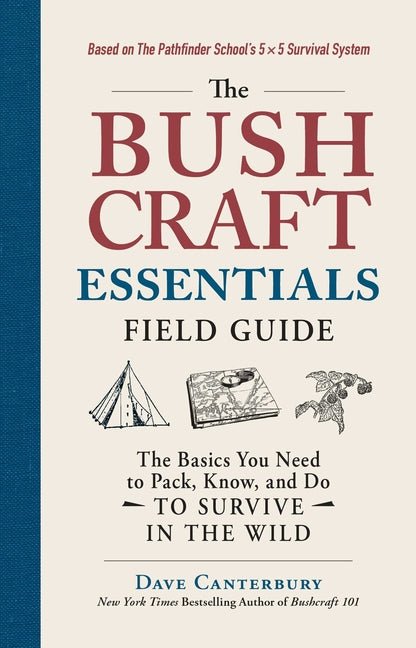 Bushcraft Essentials Field Guide: The Basics You Need to Pack, Know, and Do to Survive in the Wild - Ingram