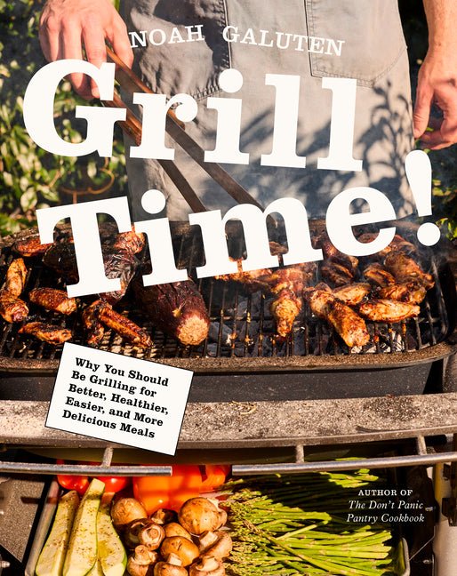 Grill Time!: Why You Should Be Grilling for Better, Healthier, Easier, and More Delicious Meals: A Cookbook - Ingram