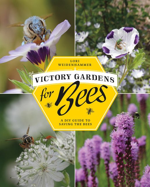 Victory Gardens for Bees: A DIY Guide to Saving the Bees, Revised Edition - Ingram
