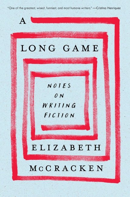 Long Game: Notes on Writing Fiction - Ingram