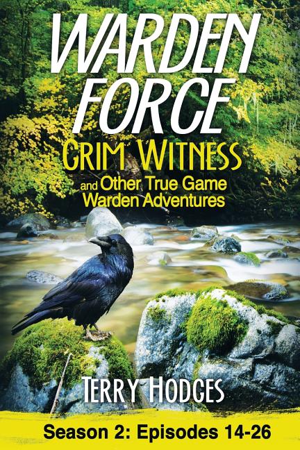 Warden Force: Grim Witness and Other True Game Warden Adventures: Episodes 14-26 - Ingram