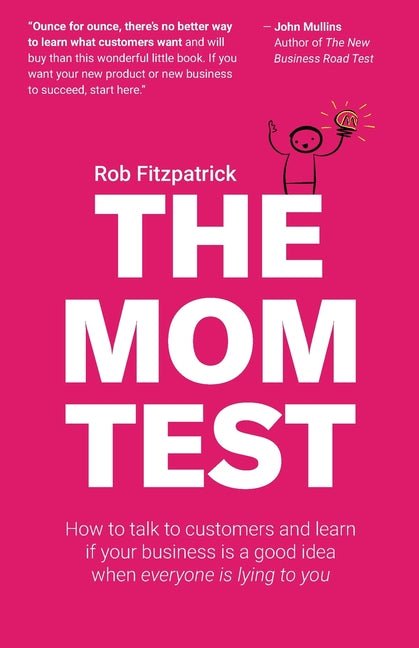Mom Test: How to talk to customers & learn if your business is a good idea when everyone is lying to you - Ingram