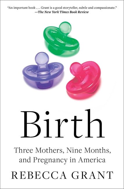 Birth: Three Mothers, Nine Months, and Pregnancy in America - Ingram