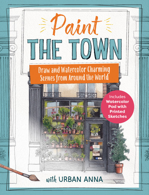 Paint the Town with Urban Anna: Draw and Watercolor Charming Scenes from Around the World - Includes Watercolor Pad with Printed Sketches