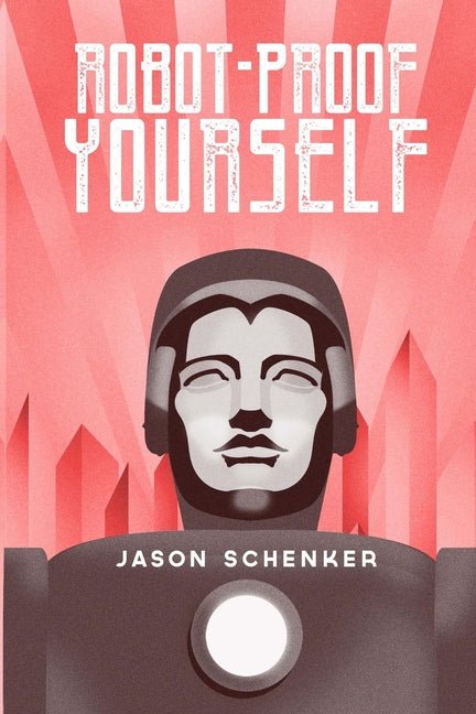 Robot-Proof Yourself: How to Survive the Robocalypse and Benefit from Robots and Automation - Ingram