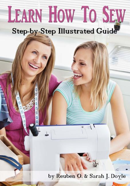 Learn How to Sew: Anyone can learn how to sew with this illustrated step-by-step guide! - Ingram
