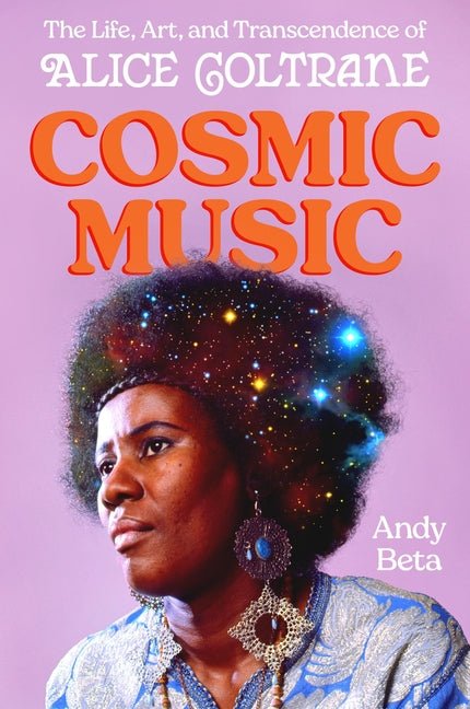 Cosmic Music: The Life, Art, and Transcendence of Alice Coltrane - Ingram