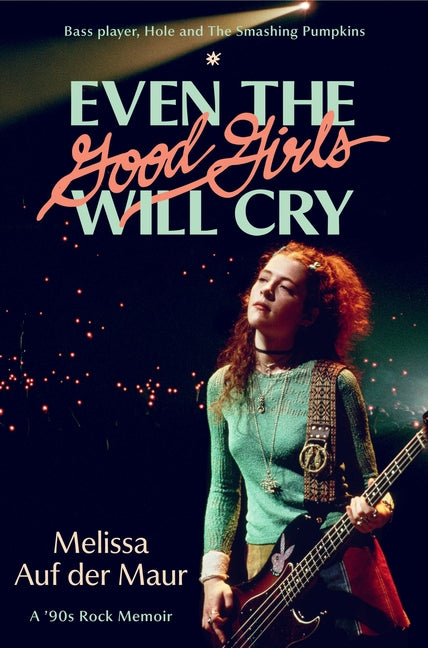 Even the Good Girls Will Cry: A '90s Rock Memoir - Ingram