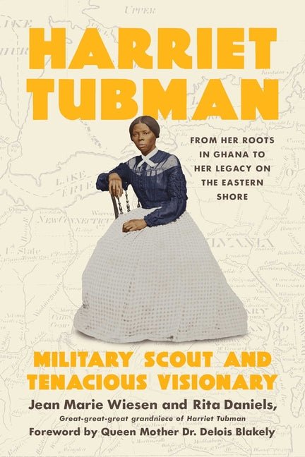 Harriet Tubman: Military Scout and Tenacious Visionary: From Her Roots in Ghana to Her Legacy on the Eastern Shore - Ingram