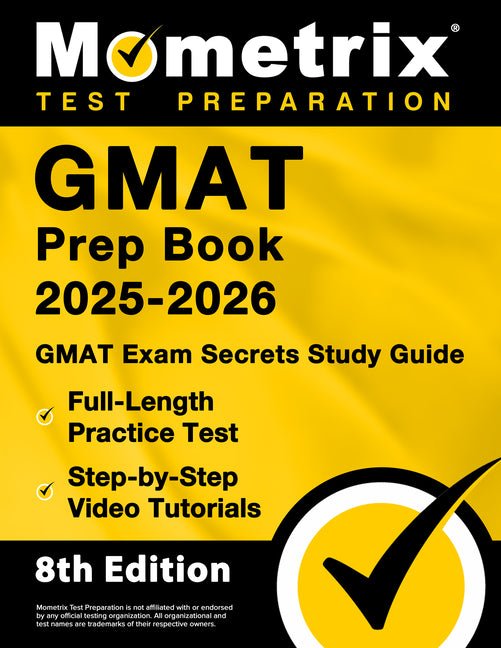 GMAT Prep Book 2025-2026 - GMAT Exam Secrets Study Guide, Full-Length Practice Test, Step-By-Step Video Tutorials: [8th Edition] - Ingram