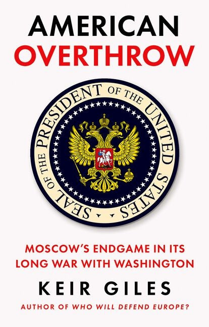 American Overthrow: Moscow's Endgame in Its Long War with Washington