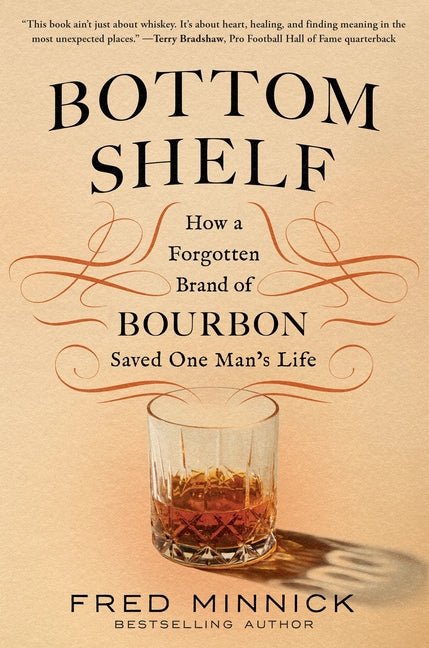 Bottom Shelf: How a Forgotten Brand of Bourbon Saved One Man's Life - Ingram