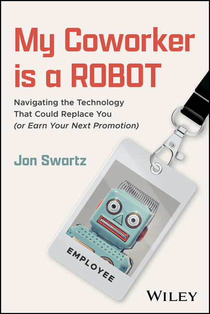 My Coworker Is a Robot: Navigating the Technology That Could Replace You (or Earn Your Next Promotion)