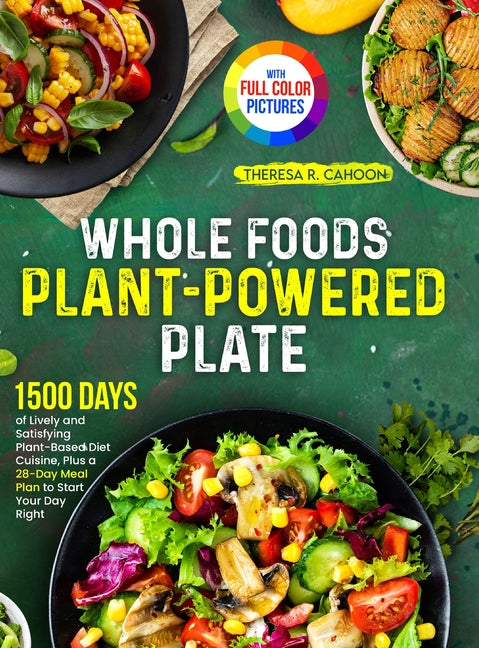 Whole Foods Plant-Powered Plate: 1500 Days of Lively and Satisfying Plant-Based Diet Cuisine, Plus a 28-Day Meal Plan to Start Your Day Right｜F - Ingram