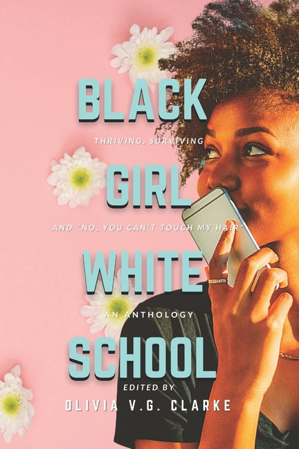 Black Girl, White School: Thriving, Surviving and No, You Can't Touch My Hair. an Anthology - Ingram