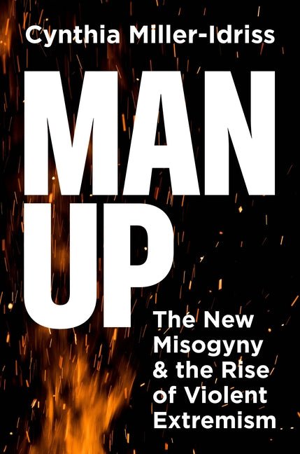 Man Up: The New Misogyny and the Rise of Violent Extremism - Ingram