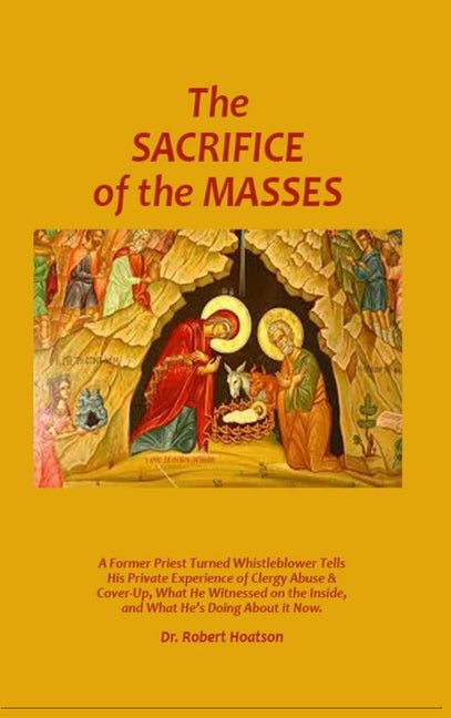 Sacrifice of the Masses: A Former Priest Turned Whistleblower Tells His Private Experience of Clergy Abuse & Cover-up, What He Witnessed on the Inside - Ingram