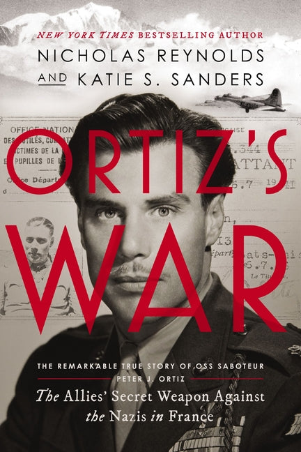Ortiz's War: The Allies' Secret Weapon Against the Nazis in France