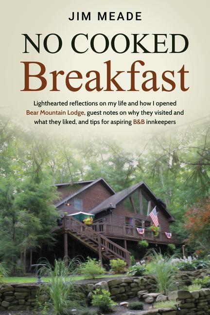 No Cooked Breakfast: Lighthearted reflections on my life and how I opened Bear Mountain Lodge, guest notes on why they visited and what the - Ingram