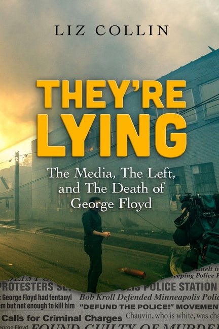 They're Lying: The Media, The Left, and The Death of George Floyd - Ingram
