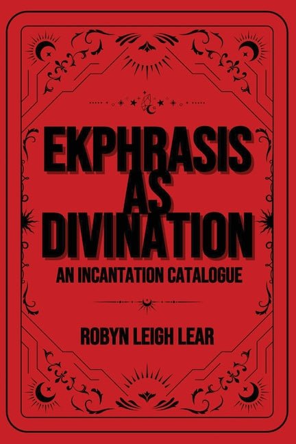 Ekphrasis as Divination: An Incantation Catalogue - Ingram