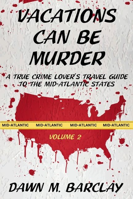 Vacations Can Be Murder: A True Crime Lover's Travel Guide to the Mid-Atlantic States - Ingram