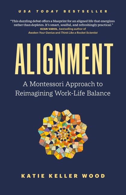 Alignment: A Montessori Approach to Reimagining Work-Life Balance - Ingram