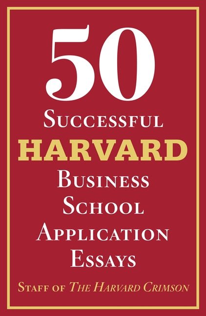 50 Successful Harvard Business School Application Essays: With Analysis by the Staff of the Harvard Crimson - Ingram