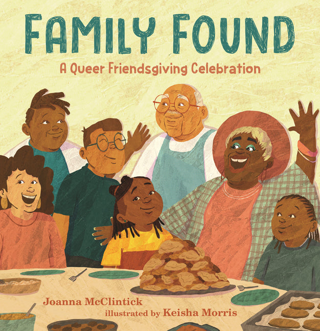 Family Found: A Queer Friendsgiving Celebration: (A Picture Book about Chosen Family, Belonging, and Gratitude for Kids Ages 4-8)