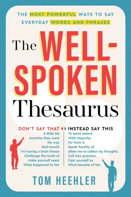 Well-Spoken Thesaurus: The Most Powerful Ways to Say Everyday Words and Phrases - Ingram