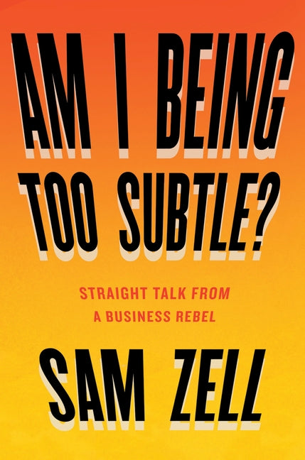 Am I Being Too Subtle?: Straight Talk from a Business Rebel - Ingram