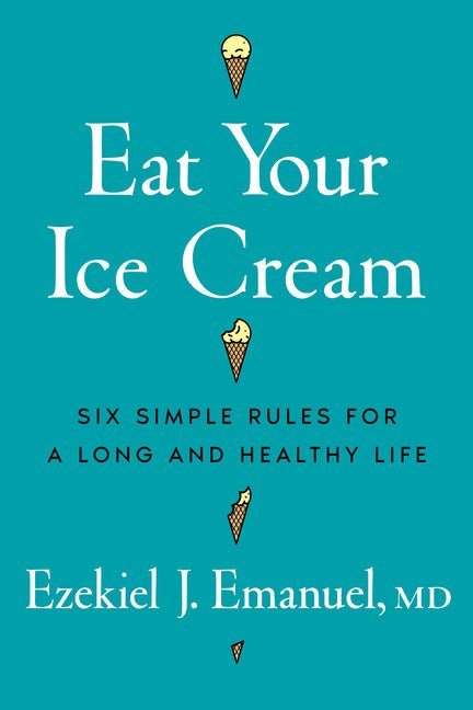 Eat Your Ice Cream: Six Simple Rules for a Long and Healthy Life - Ingram