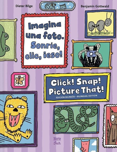 Imagina Una Foto. Sonríe, CLIC, ¡Eso! / Click! Snap! Picture That!: (Bilingual Edition)