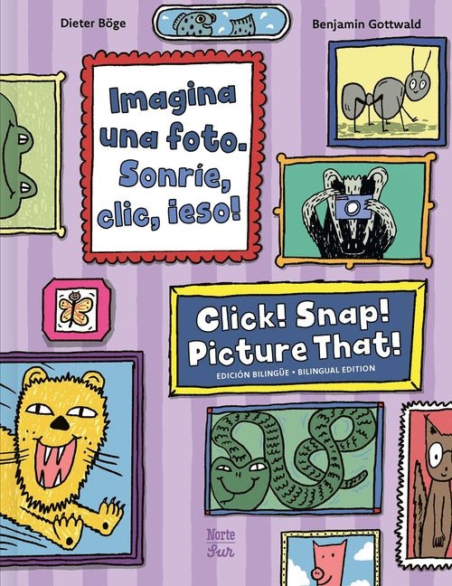Imagina Una Foto. Sonríe, CLIC, ¡Eso! / Click! Snap! Picture That!: (Bilingual Edition)