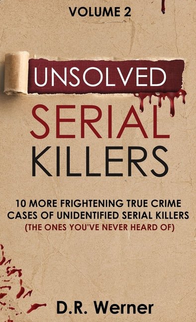Unsolved Serial Killers: 10 More Frightening True Crime Cases of Unidentified Serial Killers (The Ones You've Never Heard of) Volume 2 - Ingram