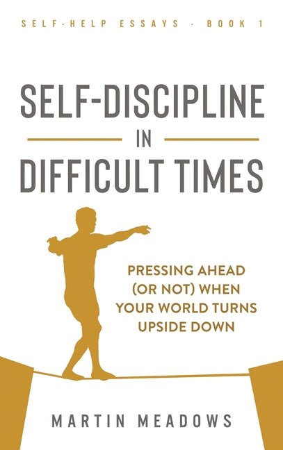 Self-Discipline in Difficult Times: Pressing Ahead (or Not) When Your World Turns Upside Down - Ingram