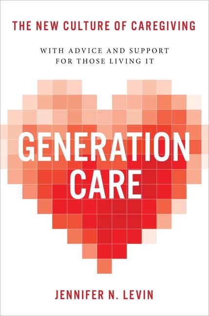 Generation Care: The New Culture of Caregiving - Ingram