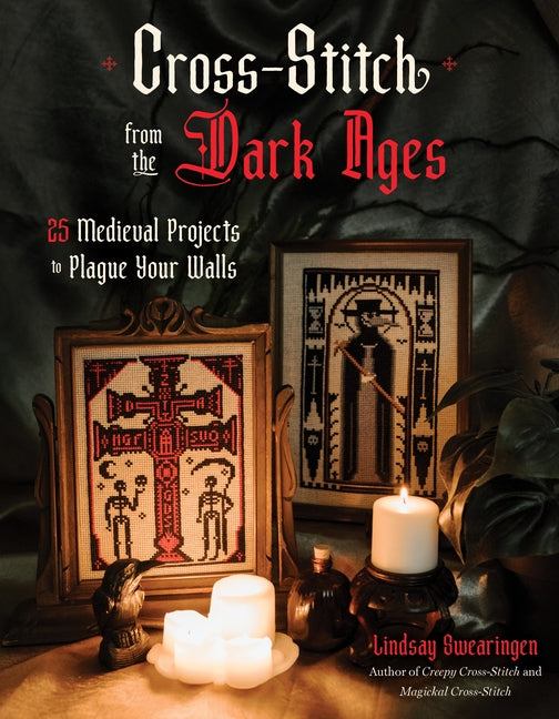 Cross-Stitch from the Dark Ages: 25 Medieval Projects to Plague Your Walls