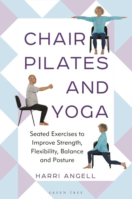 Chair Pilates and Yoga: Seated Exercises to Improve Strength, Flexibility, Balance and Posture - Ingram