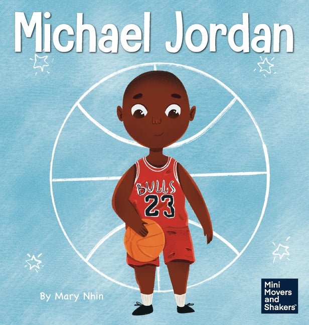 Michael Jordan: A Kid's Book About Not Fearing Failure So You Can Succeed and Be the G.O.A.T. - Ingram