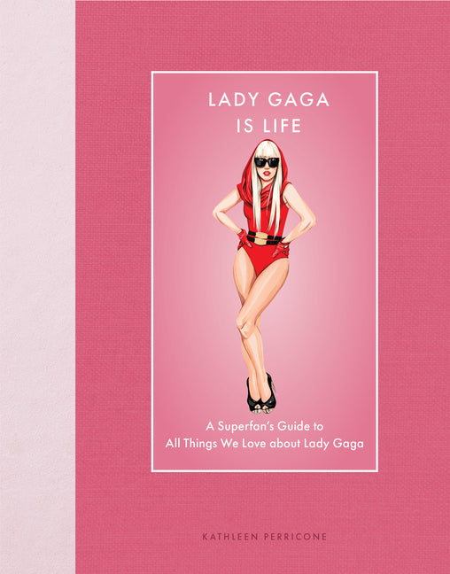 Lady Gaga Is Life: A Superfan's Guide to All Things We Love about Lady Gaga - Ingram