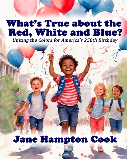 What's True about the Red, White, and Blue?: Uniting the Colors for America's 250th Birthday - Ingram