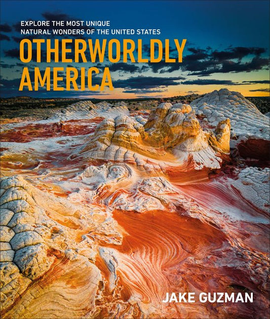Otherworldly America: Explore the Most Unique Natural Wonders of the United States - Ingram