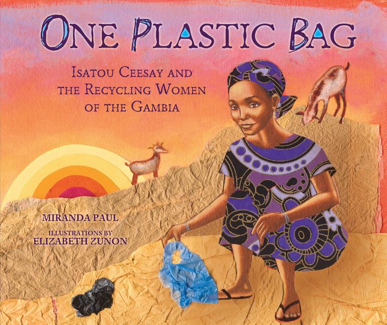 One Plastic Bag: Isatou Ceesay and the Recycling Women of the Gambia - Ingram