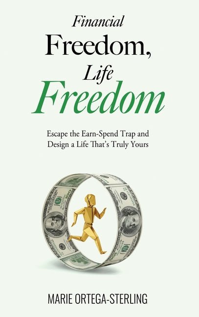 Financial Freedom, Life Freedom: Escape the Earn-Spend Trap and Design a Life That's Truly Yours - Ingram