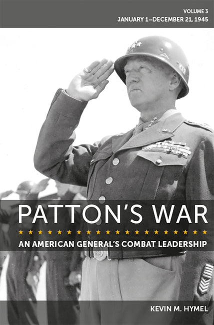 Patton's War: An American General's Combat Leadership Volume 3: January 1-December 21, 1945 Volume 3 - Ingram
