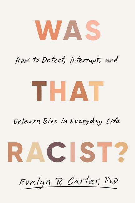 Was That Racist?: How to Detect, Interrupt, and Unlearn Bias in Everyday Life - Ingram