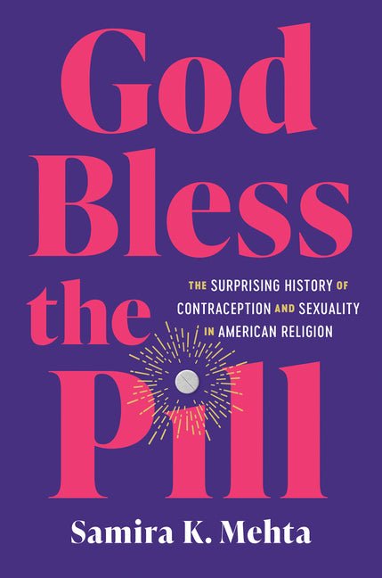 God Bless the Pill: The Surprising History of Contraception and Sexuality in American Religion - Ingram