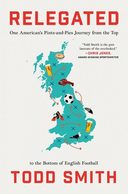Relegated: One American's Pints-And-Pies Journey from the Top to the Bottom of English Football - Ingram